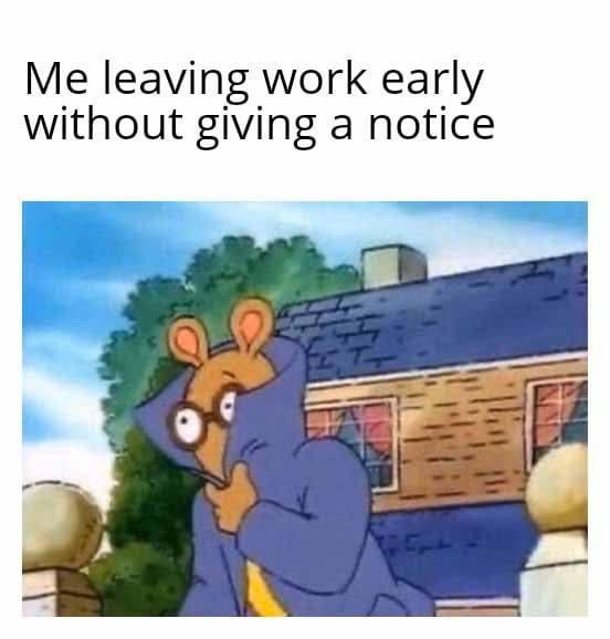 Leaving work early today - meme