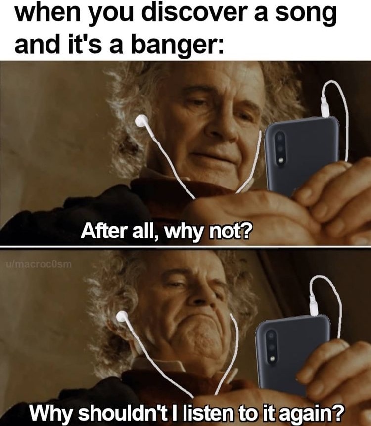 why shouldn’t i listen it again? - meme