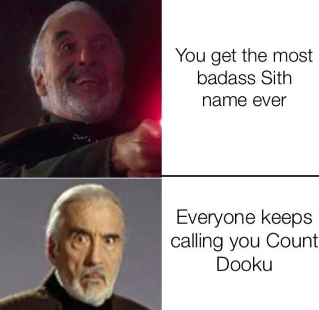 They gave you the most metal Sith name and still called you Dooku - meme