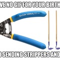 Sending strippers and hoes for your birthday