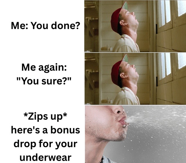 Me: you done? Me again: you sure? Bonus drop incoming - meme