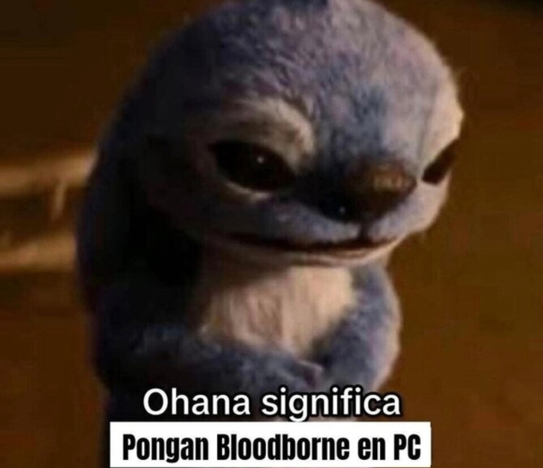 Ohana significa que Bloodborne debería estar en PC - meme