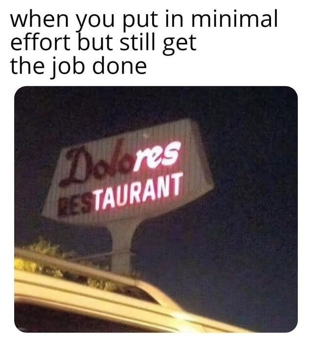 Minimal effort, maximum results. Corporate life be like - meme