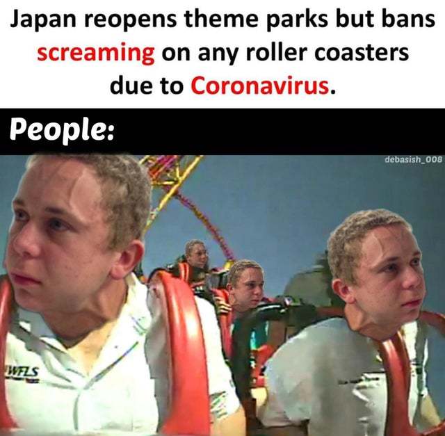 Japan reopens theme parks but bans screaming on any roller coasters due to Coronavirus - meme