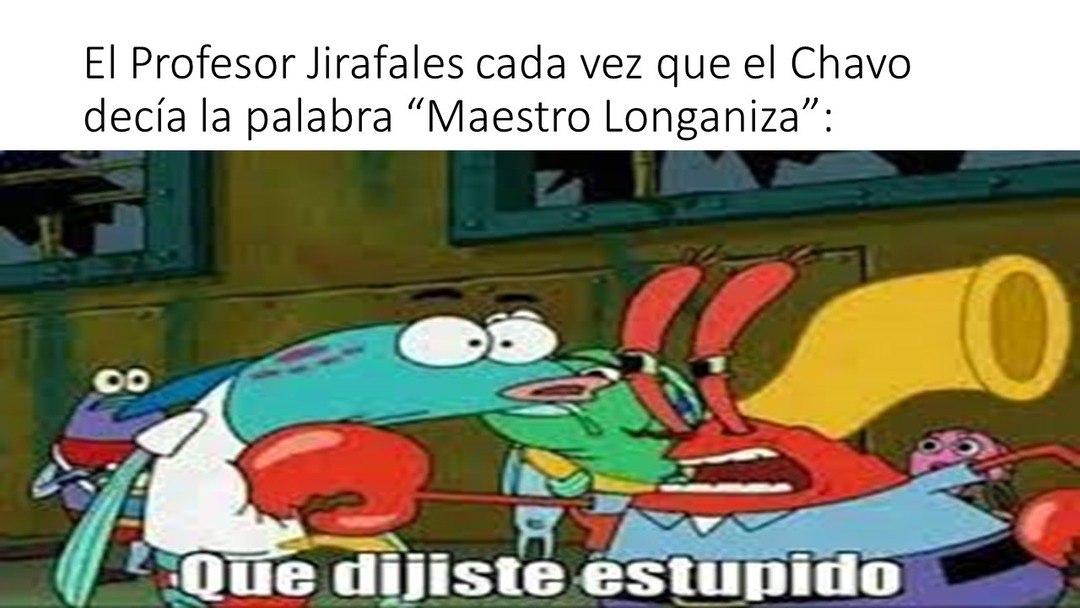 EL MAISTRO LONGANIZA - meme