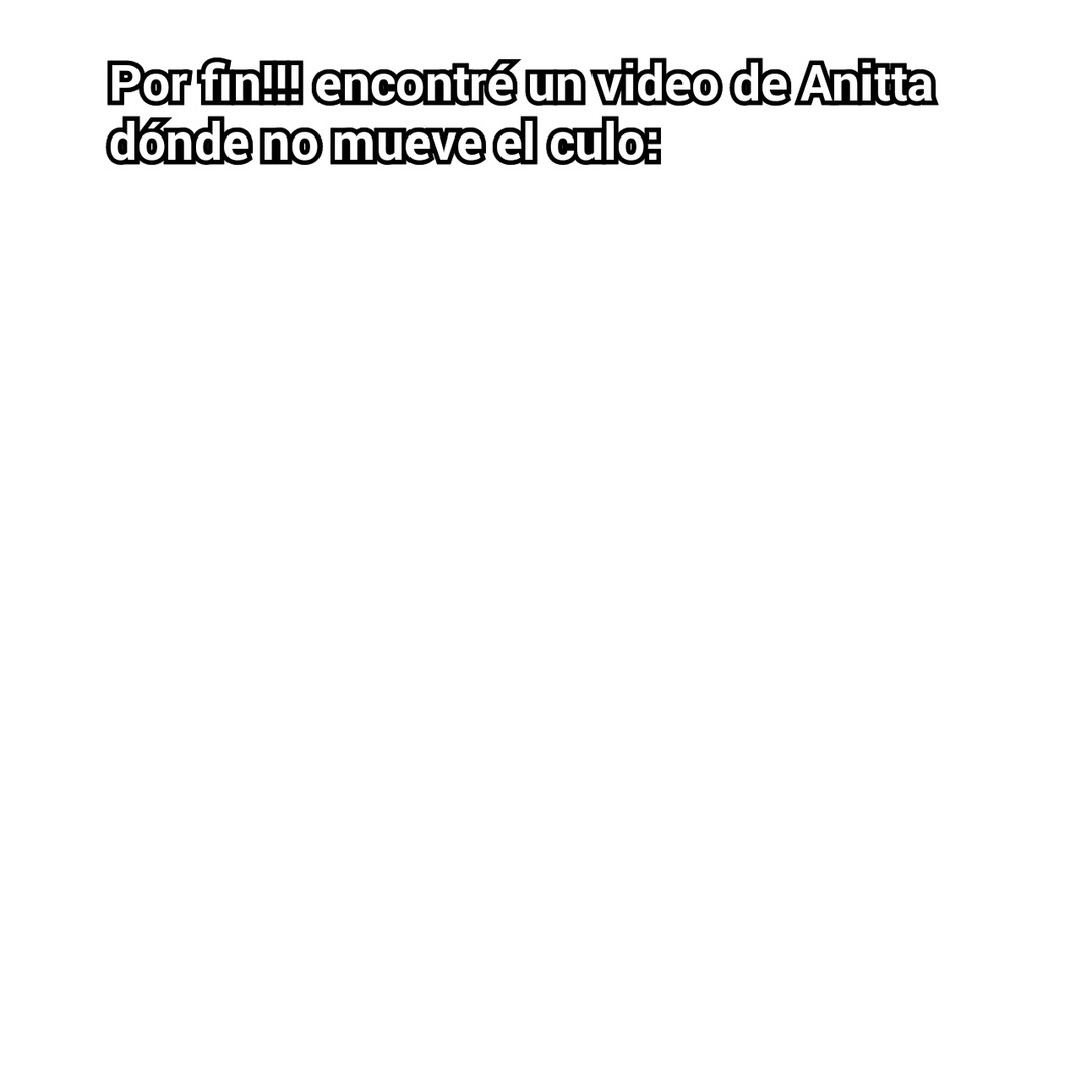 Todos los videos de Anitta siempre se trata de mover el culo - meme