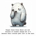 Polar bears are sad