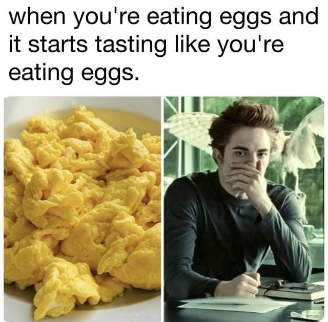 When the eggs start tasting... like eggs - meme