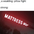How would you fight with a mattress