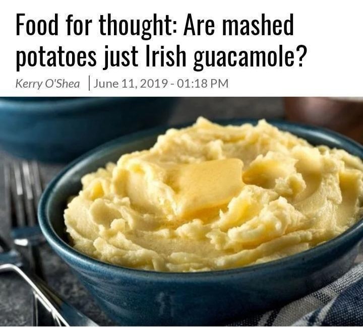 Guacamole is just Mexican mashed potatoes - meme