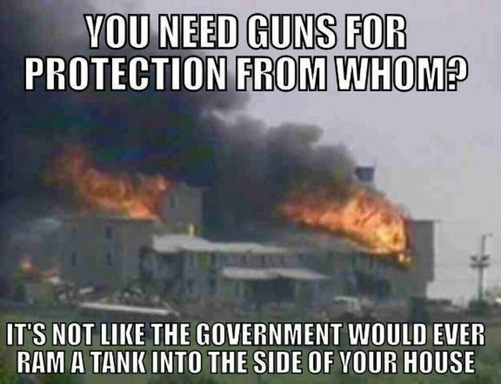 Needed meme. Weapons are Part of my Religion. Nobody is coming for your Guns Waco meme. If the government says you do not need a Gun you need a Gun.