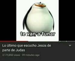 Lo ultimo que escucho Jesús de parte de Judas - meme