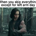 Left arm day