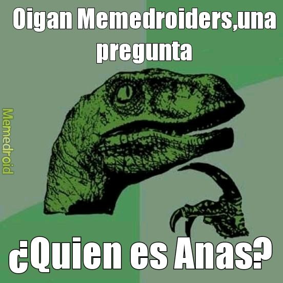 La verdad,quien es anas - meme