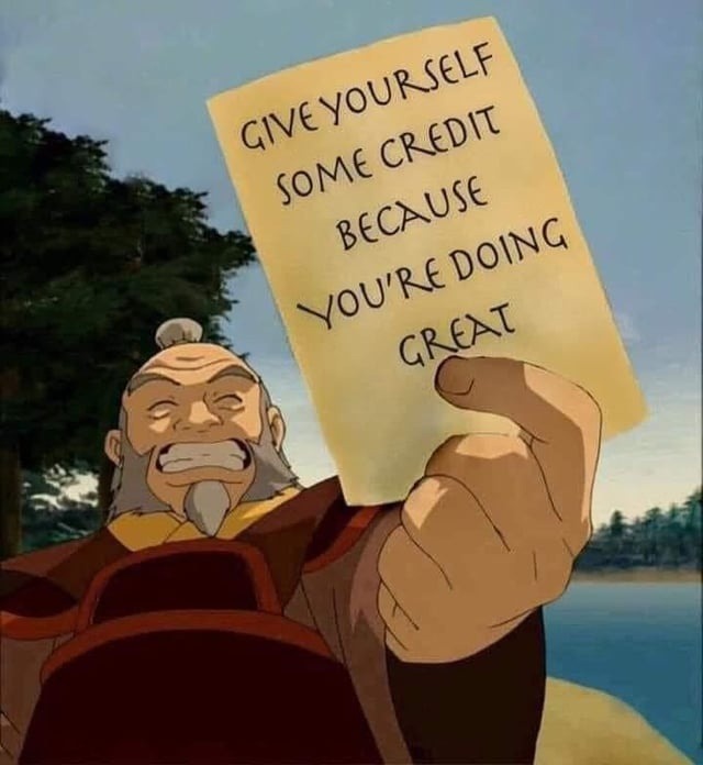 Give yourself credit. You’re doing great, even if you read this weird - meme
