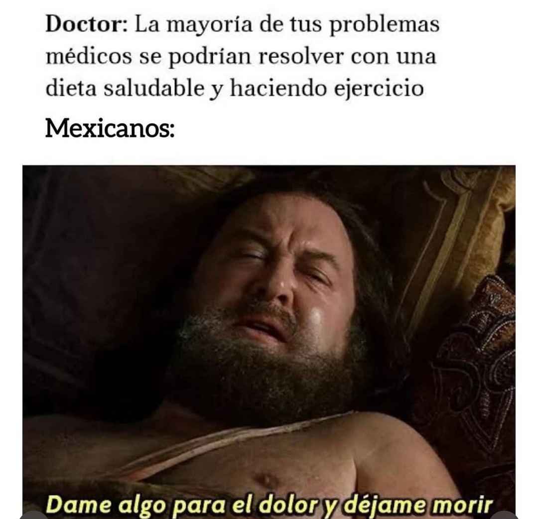 Dieta y ejercicio? mejor dame algo pa' morir en paz - meme