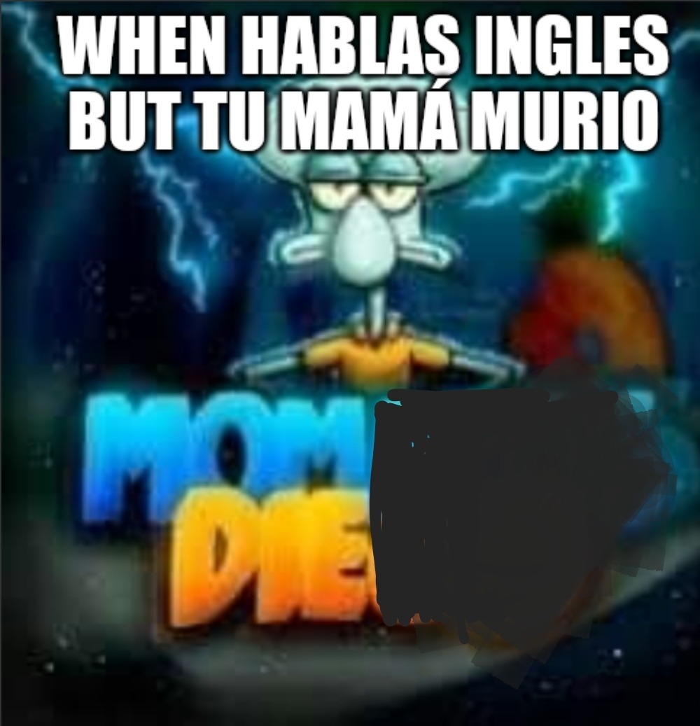 Mom die = mamá muerte - meme