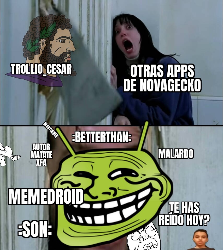 It S Memedroid Memedroid Y Sus Hermanos De La Play Store Y Ios O Web Meme By Trollio Cesar