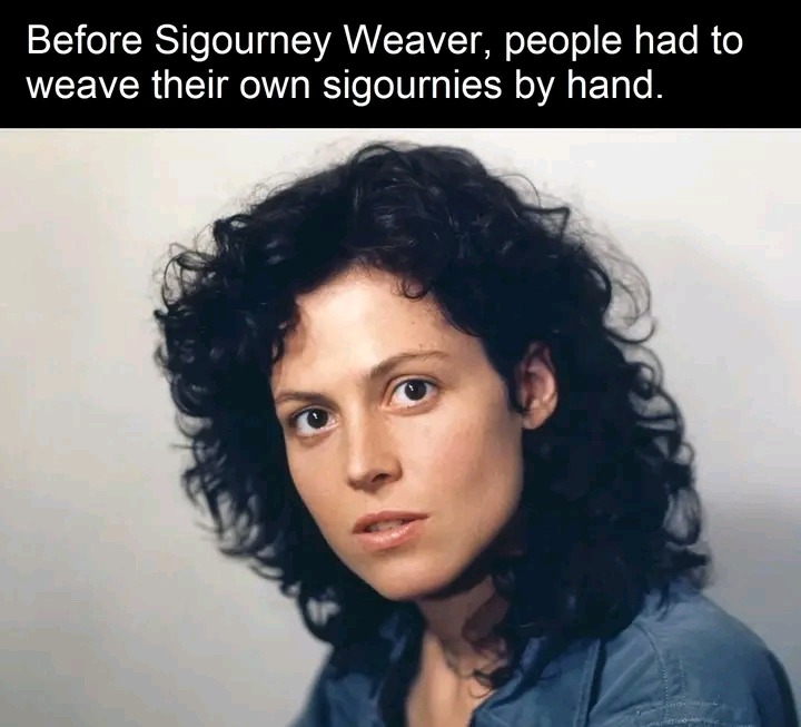 Sigourney - meme