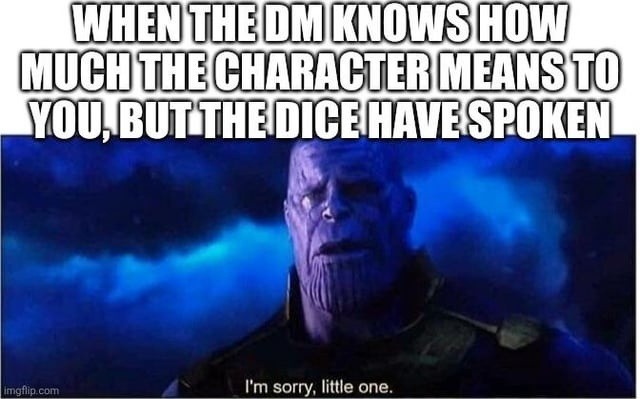 When your DM kills the character you love most - meme