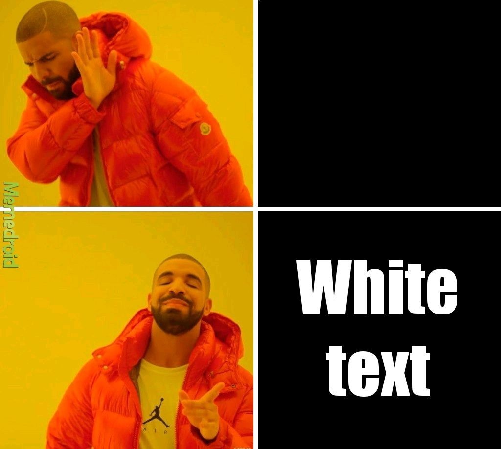 White text is better though - meme