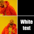 White text is better though