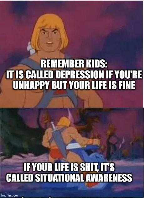 It is called depresion if you're unhappy but your life is fine - meme