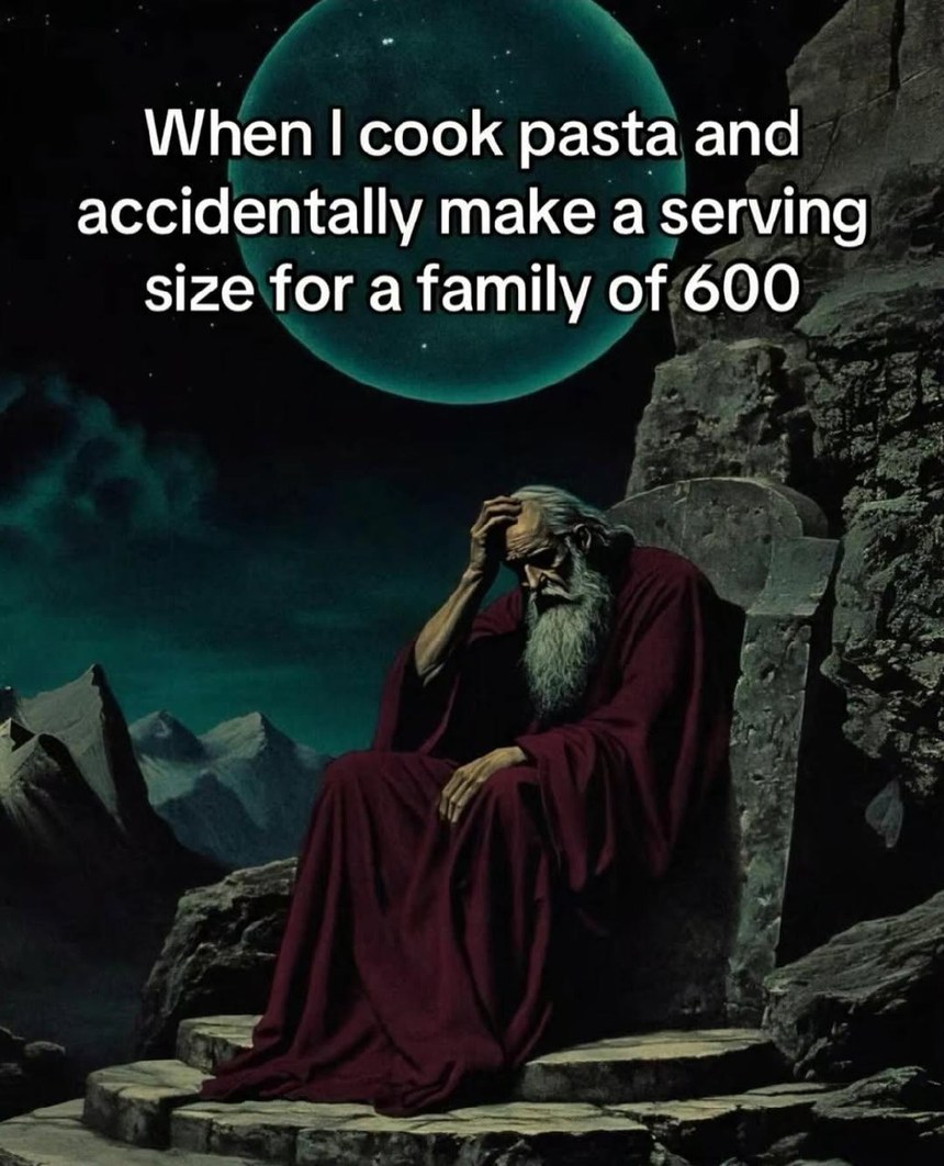 Me cooking pasta for two: accidentally feed a small village - meme