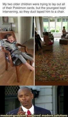 ﻿My [wO oldur children were trying out all af thair Poxamon cards; but E youngest kept intervening; s0 Ihey duct tanod him t0 chair. modern prob lems required soutions Ane Inodcrn