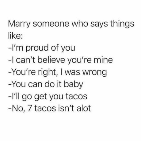 Marry someone who says ‘I got you tacos’ and means it - meme