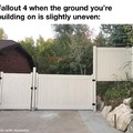 Fallout 4 when the ground you're building on is slightly uneven