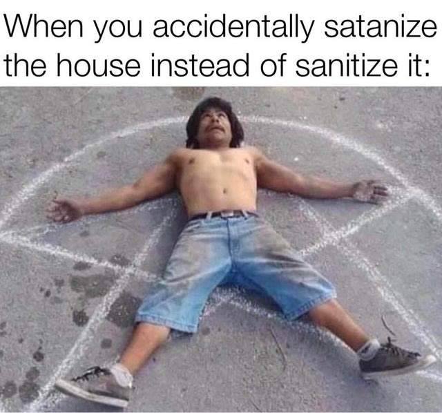 When you satanize the house instead of sanitize it - meme