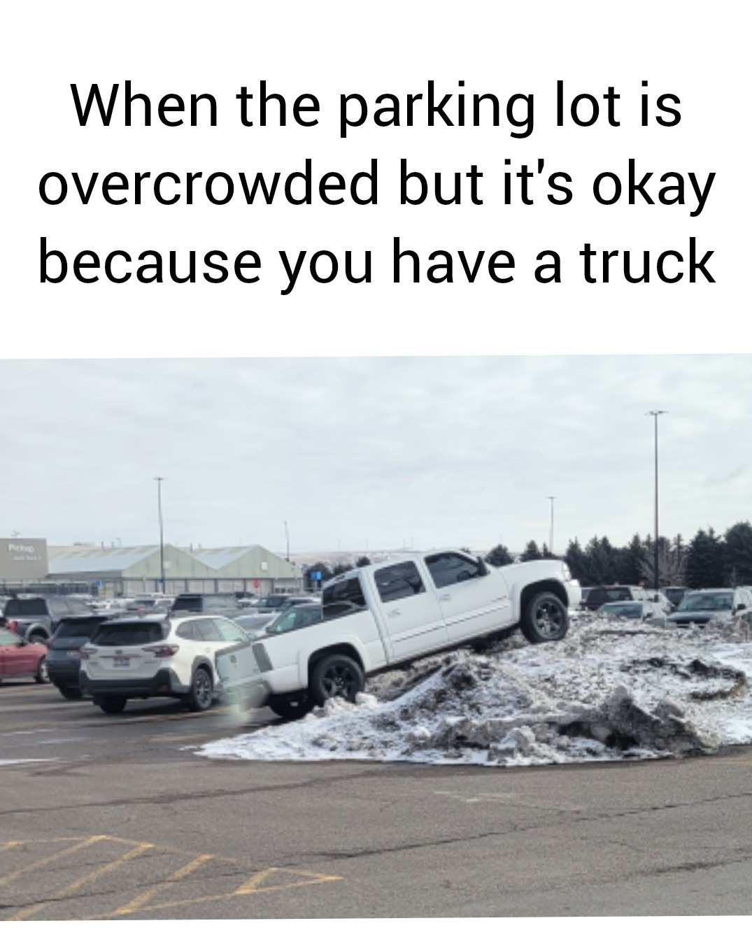 It's okay I have a truck... - meme