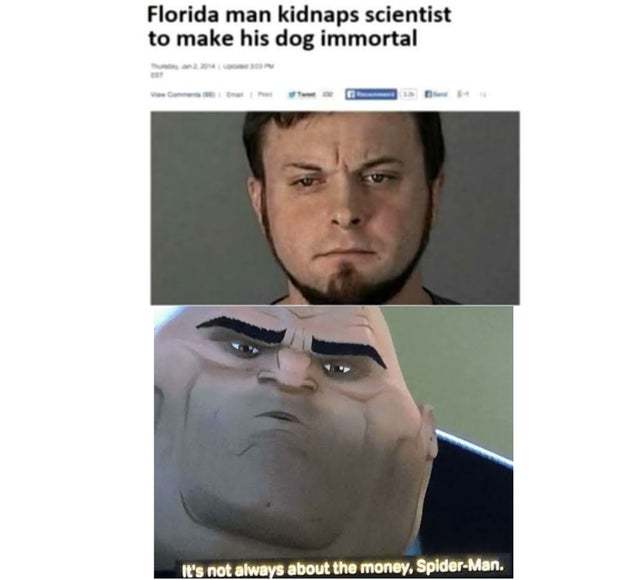 Florida man kidnaps scientist to make his dog inmortal - meme