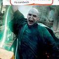 Voldemort destroys my sandwitch