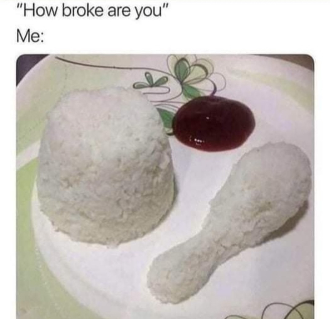 Haha, jokes on you, I can't afford rice! - meme