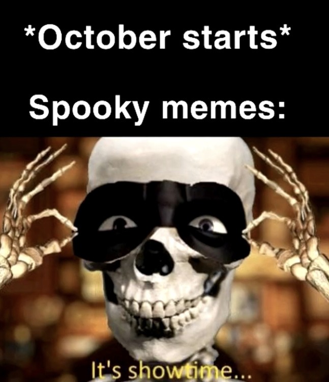 it’s the spooky month! - meme
