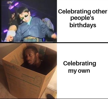 Celebrating my own birthday - meme