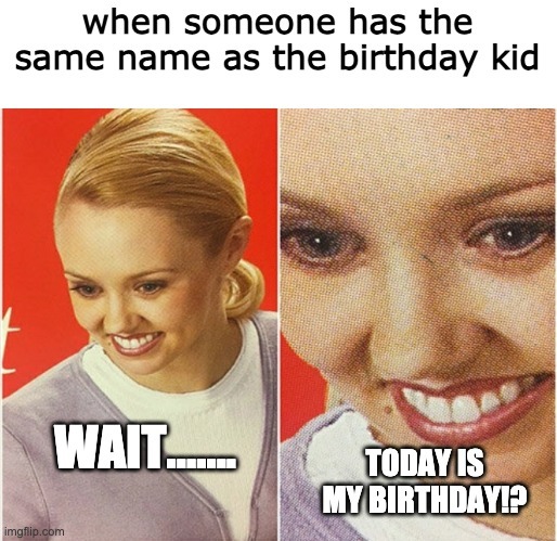 when someone has the same name as the birthday kid - meme