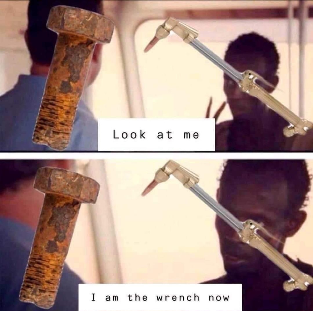 I am the wrench now - meme