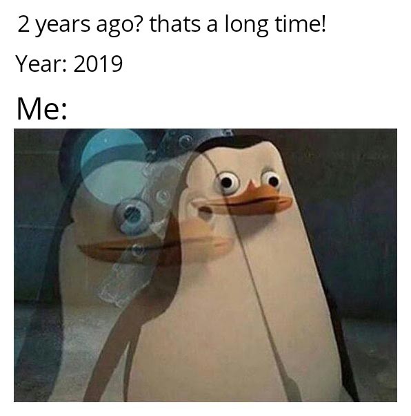 Ex-fuckin-cuse me, but I thought 2 years was supposed to feel longer - meme