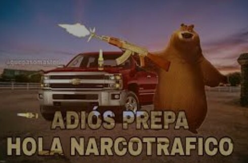 Adiós prepa hola narcotráfico - Meme by Army3100 :) Memedroid