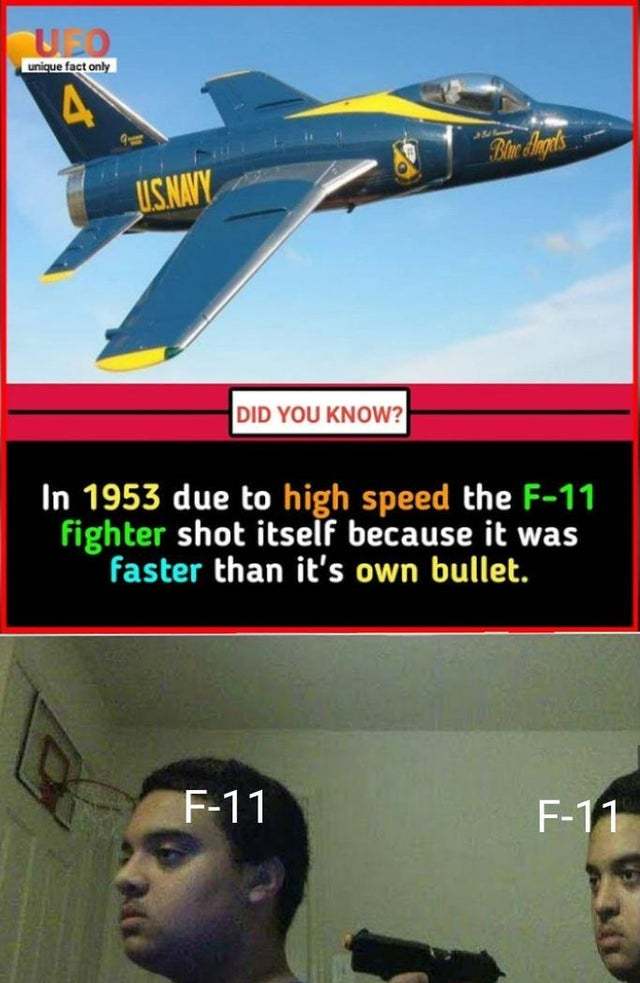 In 1953 the F11 fighter shot itself because it was faster than it's own bullet - meme