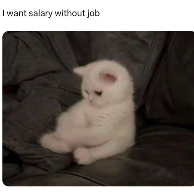 I want the paycheck without the character arc - meme