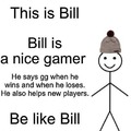Bill is a nice gamer