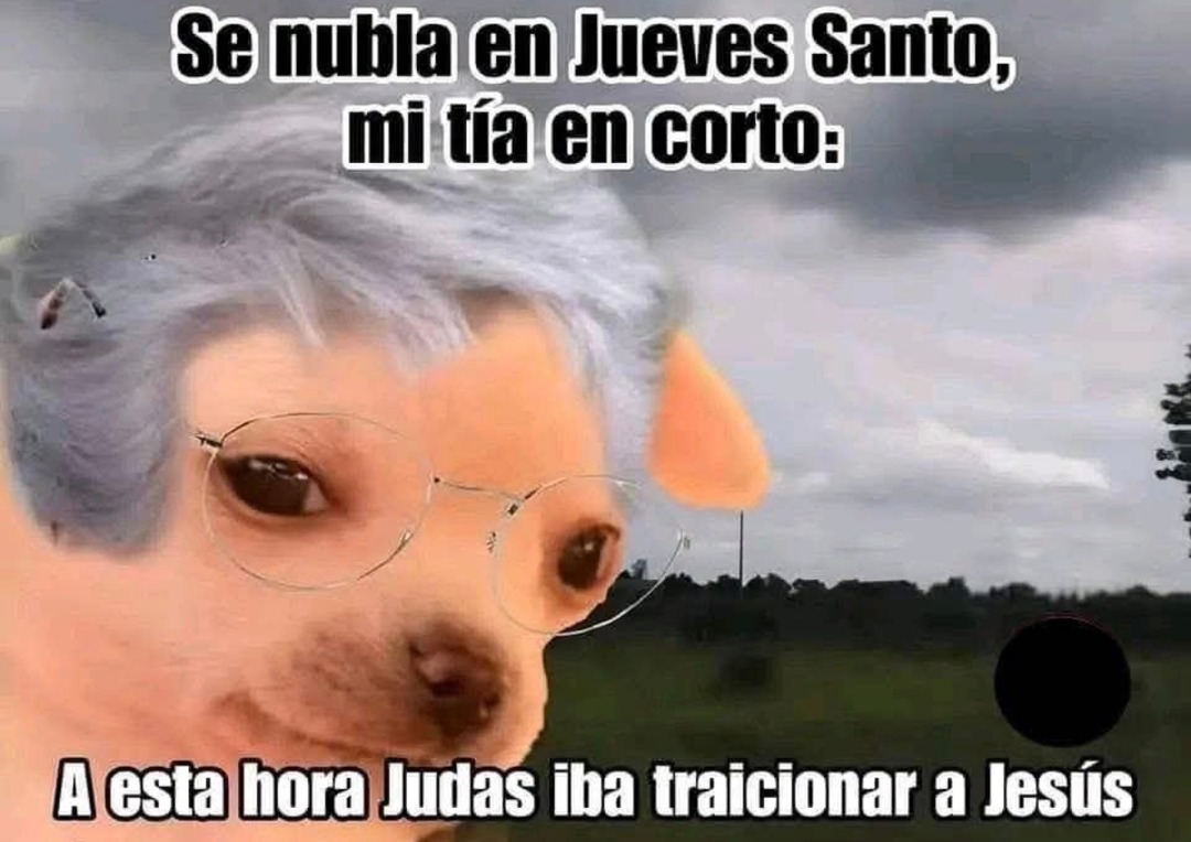 Si se nubla en Jueves Santo mi tía ya sabe lo que viene - meme
