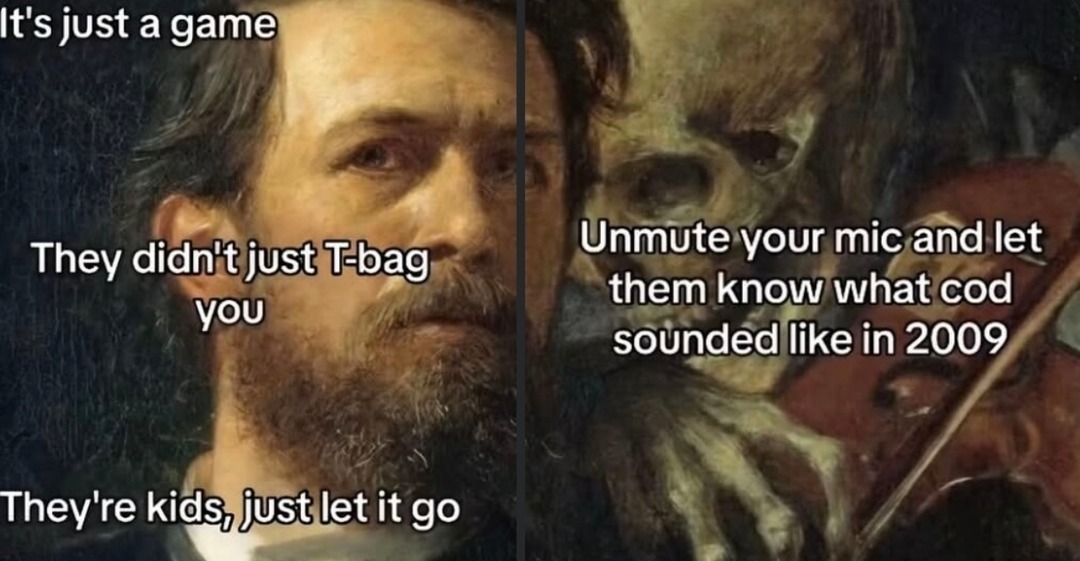 Unmute your mic and let them know what COD sounded like in 2009 - meme