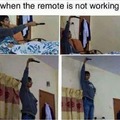 Me : Why is the remote not working? I'ma do my own way to make it work..