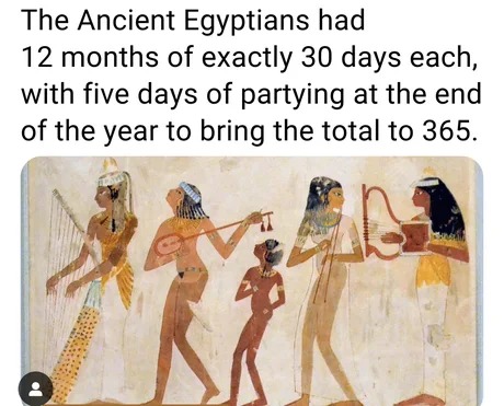 Ancient Egyptinas had 12 monts with 30 days each - meme