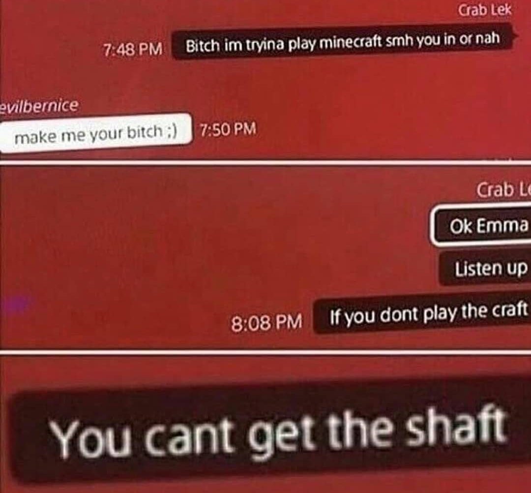 If you don't play the craft you can't get the shaft - meme